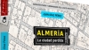 'Almer&iacute;a, la ciudad perdida' muestra la historia y el urbanismo del casco hist&oacute;rico